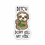 Bitch Don't Kill My Vibe  Sticker (Peel N' Stick)